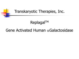 Replagal TM Gene Activated Human a Galactosidase