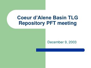 Coeur d’Alene Basin TLG Repository PFT meeting