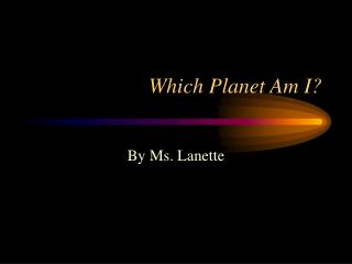 Which Planet Am I?