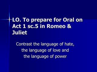 LO. To prepare for Oral on Act 1 sc.5 in Romeo &amp; Juliet