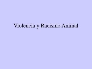 Violencia y Racismo Animal