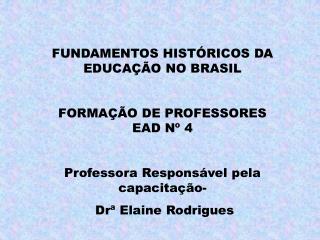 FUNDAMENTOS HISTÓRICOS DA EDUCAÇÃO NO BRASIL FORMAÇÃO DE PROFESSORES EAD Nº 4