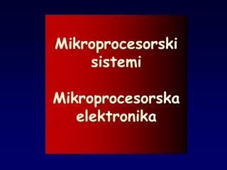 Mikroprocesorski sistemi Mikroprocesorska elektronika