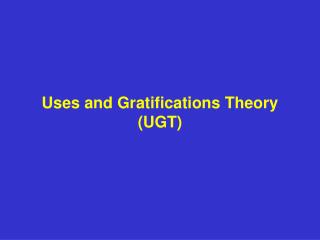 Uses and Gratifications Theory (UGT)