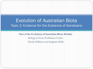 Evolution of Australian Biota Topic 2: Evidence for the Existence of Gondwana
