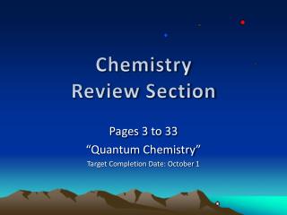 Pages 3 to 33 “Quantum Chemistry” Target Completion Date: October 1