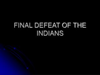 FINAL DEFEAT OF THE INDIANS