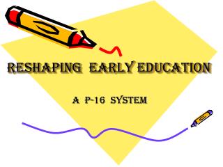 RESHAPING EARLY EDUCATION