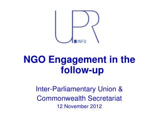 NGO Engagement in the follow -up Inter- Parliamentary Union &amp; Commonwealth Secretariat