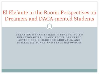 El Elefante in the Room: Perspectives on Dreamers and DACA- mented Students