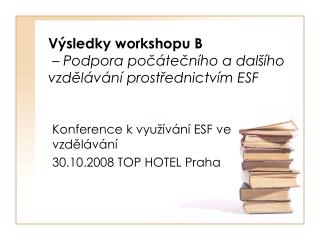 Výsledky workshopu B – Podpora počátečního a dalšího vzdělávání prostřednictvím ESF