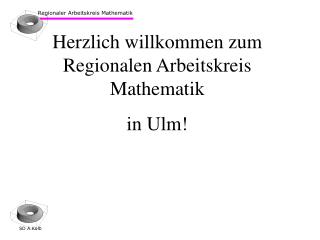 Herzlich willkommen zum Regionalen Arbeitskreis Mathematik in Ulm!