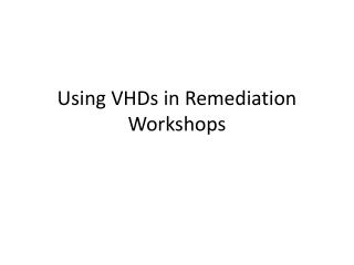 Using VHDs in Remediation Workshops