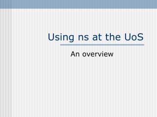 Using ns at the UoS