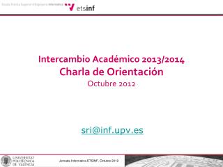 Intercambio Académico 2013/2014 Charla de Orientación Octubre 2012