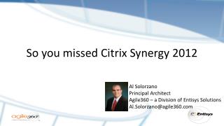So you missed Citrix Synergy 2012