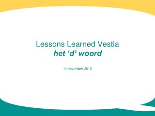 Lessons Learned Vestia het ‘d’ woord