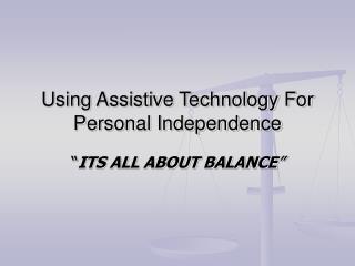 Using Assistive Technology For Personal Independence