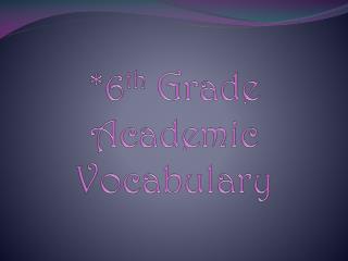 *6 th Grade Academic Vocabulary