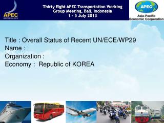 Thirty Eight APEC Transportation Working Group Meeting, Bali , Indonesia 1 – 5 July 2013