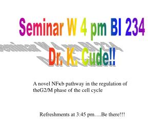 Seminar W 4 pm BI 234 Dr. K. Cude!!