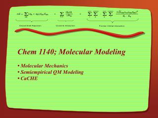 Chem 1140; Molecular Modeling • Molecular Mechanics • Semiempirical QM Modeling • CaCHE