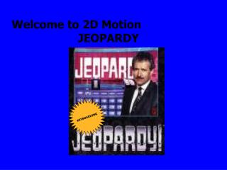 Welcome to 2D Motion JEOPARDY