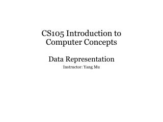 CS105 Introduction to Computer Concepts Data Representation