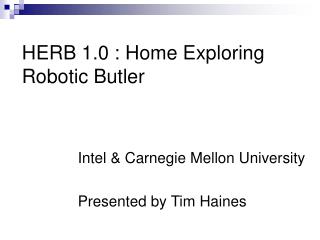 HERB 1.0 : Home Exploring Robotic Butler