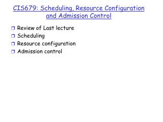 CIS679: Scheduling, Resource Configuration and Admission Control