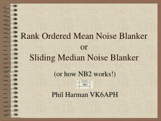 Rank Ordered Mean Noise Blanker or Sliding Median Noise Blanker