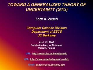 TOWARD A GENERALIZED THEORY OF UNCERTAINTY (GTU) Lotfi A. Zadeh Computer Science Division