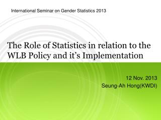 The Role of Statistics in relation to the WLB Policy and it’s Implementation