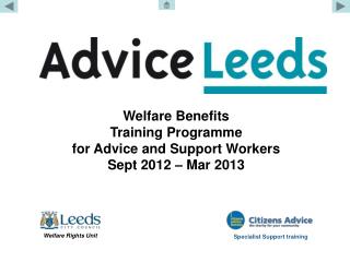 Welfare Benefits Training Programme for Advice and Support Workers Sept 2012 – Mar 2013