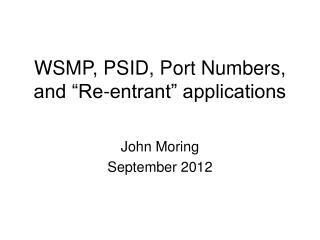 WSMP, PSID, Port Numbers, and “Re-entrant” applications
