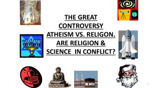 THE GREAT CONTROVERSY ATHEISM VS. RELIGON. ARE RELIGION &amp; SCIENCE IN CONFLICT?