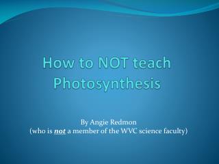 How to NOT teach Photosynthesis