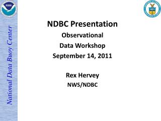 NDBC Presentation Observational Data Workshop September 14, 2011 Rex Hervey NWS/NDBC