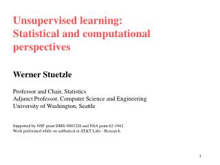 Unsupervised learning: Statistical and computational perspectives Werner Stuetzle
