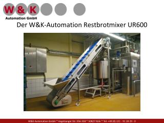 Der W&amp;K-Automation Restbrotmixer UR600