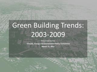 Green Building Trends: 2003-2009 Presented to the