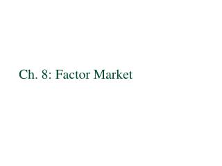 Ch. 8: Factor Market