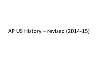 AP US History – revised (2014-15)