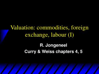 Valuation: commodities, foreign exchange, labour (I)