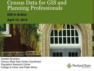 Census Data for GIS and Planning Professionals GIS in Action April 15, 2014