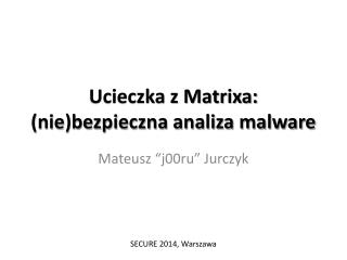 Ucieczka z Matrixa: (nie)bezpieczna analiza malware