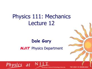 Physics 1 11 : Mechanics Lecture 12