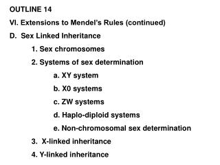 OUTLINE 14 VI. Extensions to Mendel’s Rules (continued) D. Sex Linked Inheritance
