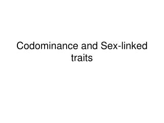 Codominance and Sex-linked traits