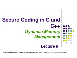 Secure Coding in C and C++ Dynamic Memory Management